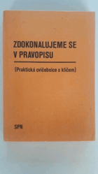 Zdokonalujeme se v pravopisu - praktická cvičebnice s klíčem