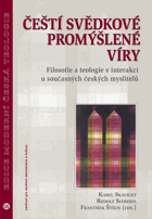 Čeští svědkové promýšlené víry, filosofie a teologie v interakci u současných českých ...