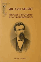Eduard Albert - příspěvek k životopisu a edice korespondence