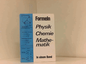 Formeln - Physik Chemie Mathematik in einem Band