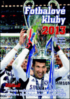 Fotbalové kluby 2013 Portréty nejlepších evropských klubů a souhrn ligových i pohárových ...