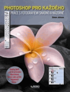 Photoshop pro každého - práce s fotografiemi snadno a názorně