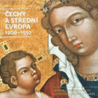 Čechy a střední Evropa 1200–1550. Dlouhodobá expozice Sbírky starého umění Národní ...