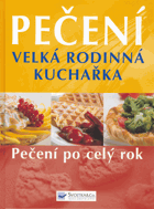 Pečení - velká rodinná kuchařka - pečení po celý rok
