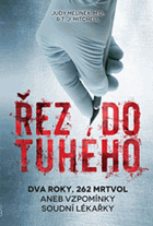 Řez do tuhého. Dva roky, 262 mrtvol aneb vzpomínky soudní lékařky