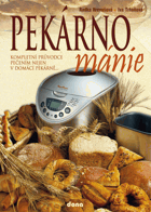 Pekárnománie - kompletní průvodce pečením nejen v domácí pekárně--