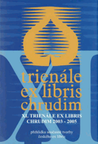 XI. Trienále ex Libris, Chrudim, 2003-2005 - přehlídka současné tvorby českého ex libris.