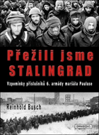 Přežili jsme Stalingrad - vzpomínky příslušníků 6. armády maršála Pauluse