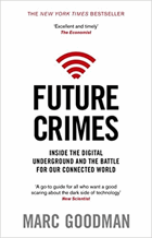 Future Crimes - Everything Is Connected, Everyone Is Vulnerable and What We Can Do About It