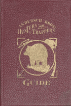 Hunter and Trappers Guide , Illustrating the Fur Bearing Animals of North America, The Skins of ...