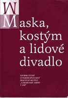 Maska, kostým a lidové divadlo - soubor studií interdisciplinární pracovní skupiny
