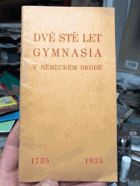 Dvě stě let gymnasia v Německém Brodě Almanach 1735-1935