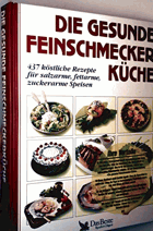 Die gesunde Feinschmeckerküche. 437 köstliche Rezepte für salzarme, fettarme, zuckerarme Speisen ...