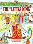 The Little King (The True History of the Infant Jesus of Prague in Pictures)