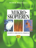Mikroskopieren. Geräte, Objekte, Praxis
