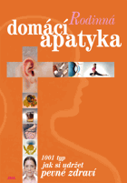 Rodinná domácí apatyka - 1001 tip, jak si udržet dobré zdraví