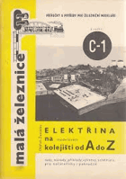 Elektřina na modelovém kolejišti od A do Z. Malá železnice. Plánky, návody a schemata pro ...