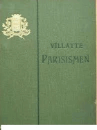 Parisismen - Alphabetisch geordnete Sammlung der eigenartigen Ausdrucksweisen des Pariser Argot. ...