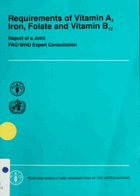 Requirements of vitamin A, iron, folate, and vitamin B12 Report of a joint FAO/WHO expert ...