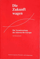 Die Verantwortung der Schweiz für Europa. Die Zukunft wagen