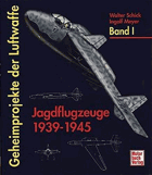 Geheimprojekte der Luftwaffe - Jagdflugzeuge 1939-1945
