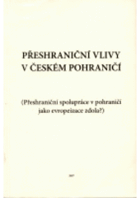 Přeshraniční vlivy v českém pohraničí - přeshraniční spolupráce v pohraničí jako ...