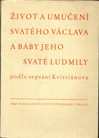 Život a umučení svatého Václava a báby jeho svaté Ludmily podle sepsání Kristiánova