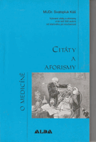 Citáty a aforismy o medicíně Vybrané citáty a aforismy více než 500 autorů od starověku po ...