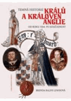 Temná historie králů a královen Anglie - od roku 1066 po současnost