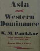 Asia And Western Dominance - A Survey Of The Vasco Da Gama Epoch Of Asian History 1498-1945