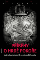 Příběhy o hrdé pokoře - aristokracie českých zemí v době baroka = Geschichten von der ...