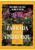 Zahrada v souladu s přírodou - praktický rádce zahrádkáře-biologa