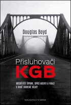 Přisluhovači KGB. Moskevští špioni, spící agenti a vrazi v době studené války