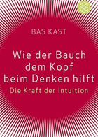 Wie der Bauch dem Kopf beim Denken hilft - die Kraft der Intuition