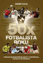 50x Fotbalista roku Víťezové nejprestížnější ankety v portrétech, faktech a statistikách
