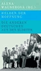 Helden der Hoffnung - die anderen Deutschen aus den Sudeten 1935-1989