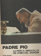 Padre Pio - La fede e i miracoli di un uomo del Signore
