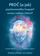 Proč (a jak) psychosomatika funguje Proč nemoc začíná v hlavě ?