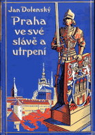 Praha ve své slávě a utrpení.