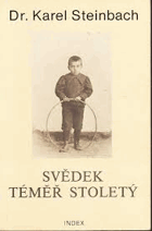 Dr Karel Steinbach Svědek téměř stoletý