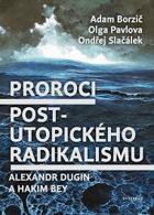 Proroci post-utopického radikalismu - Alexandr Dugin a Hakim Bey