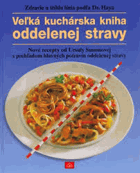 Vel'ká kuchárska kniha oddelenej stravy - zdravie a štíhla línia podl'a Dr. Haya - nové ...