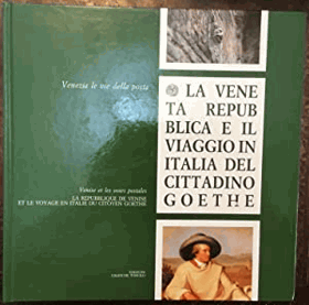 Venezia e le vie della posta - La Veneta Repubblica e il viaggio in Italia del cittadino Goethe - ...