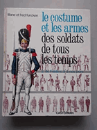 Le Costume et les Armes des Soldats de tous les Temps - 2 de Frederic II a nos jours