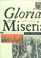 Gloria et Miseria 1618-1648. Praha v době třicetileté války