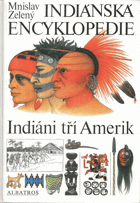 Indiánská encyklopedie - Indiáni tří Amerik - pro čtenáře od 12 let