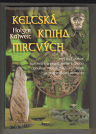 Keltská kniha mrtvých - mytický odkaz zasvěcenců prastarého národa odhaluje svazek mezi ...