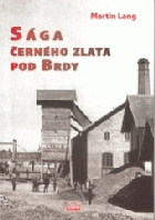Sága černého zlata pod Brdy - o původu a dobývání černého uhlí v Mirošově a ve ...