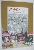 Pojďte se mnou do našich Dolních i Horních Kralovic, Příseky, Stříteže a Bezděkova, ...