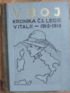 V boj! Obrázková kronika československého revolučního hnutí legie v Italii 1915-1918